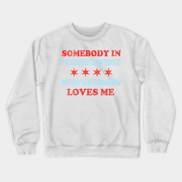 Somebody In Chicago Loves Me Crewneck Sweatshirt by E